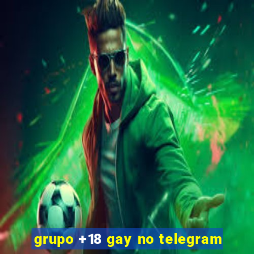 grupo +18 gay no telegram