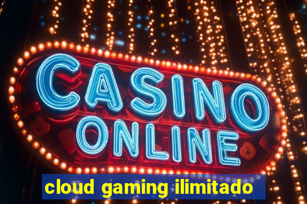 cloud gaming ilimitado