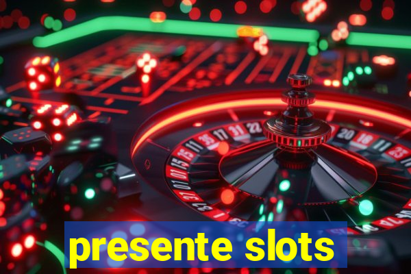 presente slots