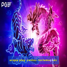 acqua play santos reclamações