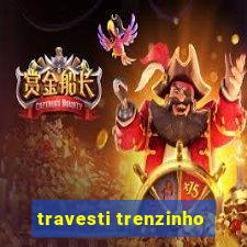 travesti trenzinho