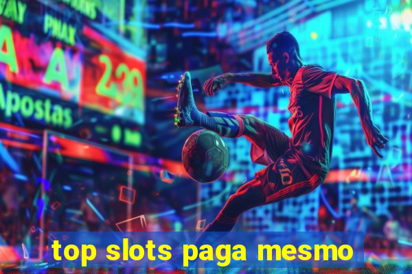 top slots paga mesmo