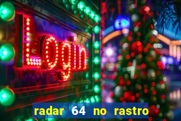 radar 64 no rastro da notícia eunápolis bahia