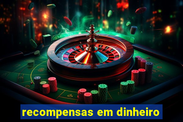 recompensas em dinheiro