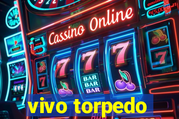 vivo torpedo