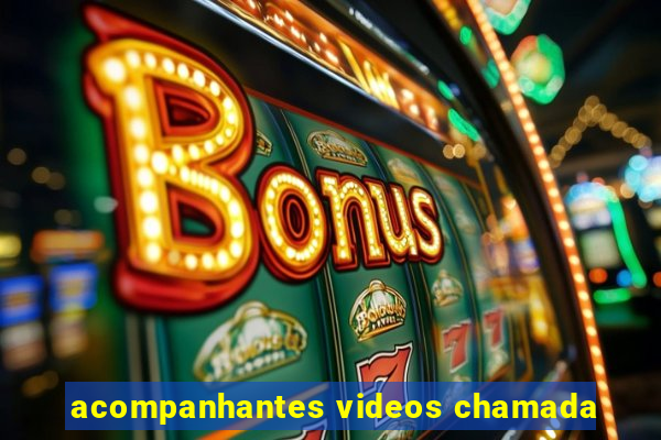 acompanhantes videos chamada