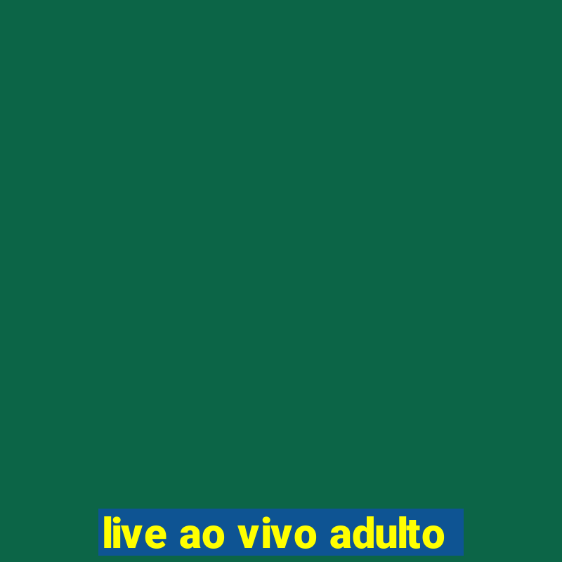 live ao vivo adulto