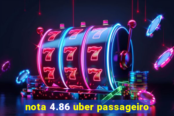 nota 4.86 uber passageiro