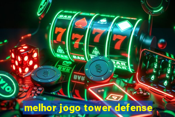 melhor jogo tower defense