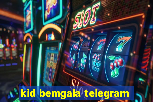 kid bemgala telegram