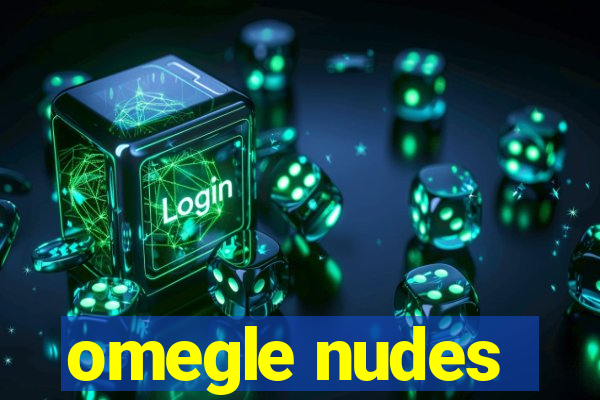 omegle nudes