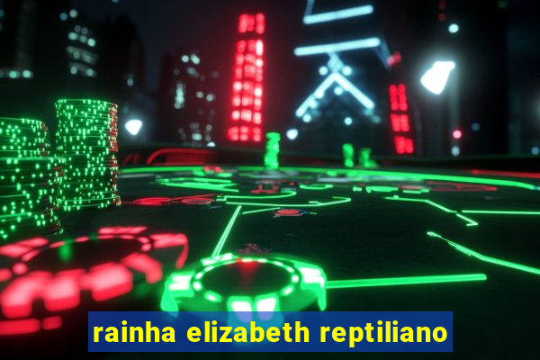 rainha elizabeth reptiliano