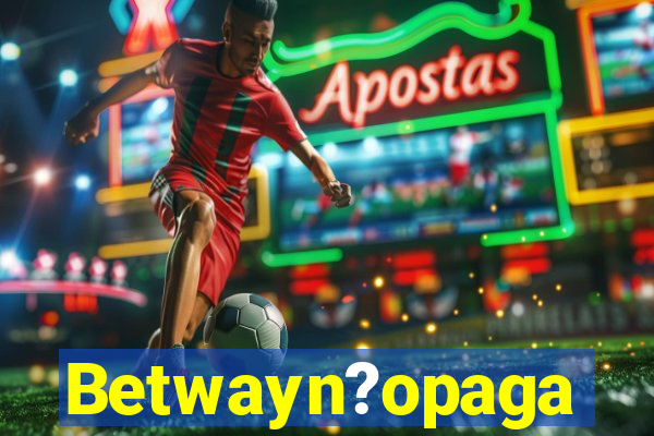 Betwayn?opaga