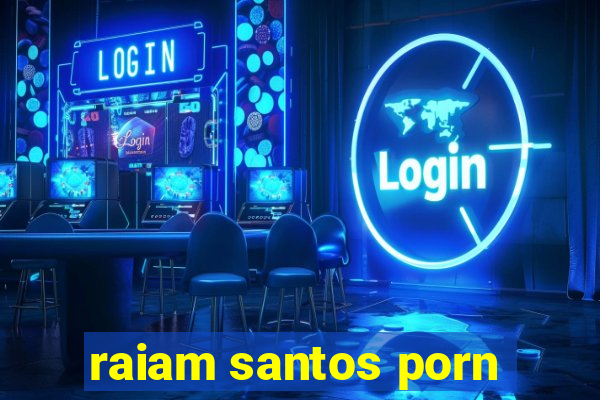 raiam santos porn