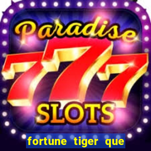 fortune tiger que mais paga