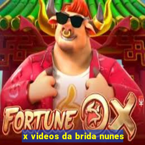 x videos da brida nunes