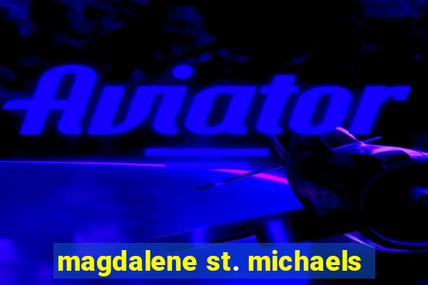 magdalene st. michaels