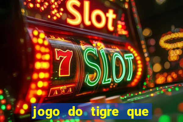 jogo do tigre que da 30 reais no cadastro