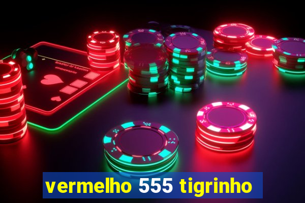 vermelho 555 tigrinho