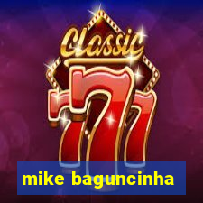 mike baguncinha