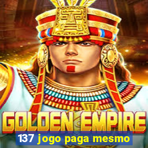 137 jogo paga mesmo