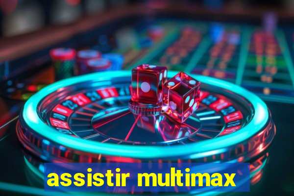 assistir multimax