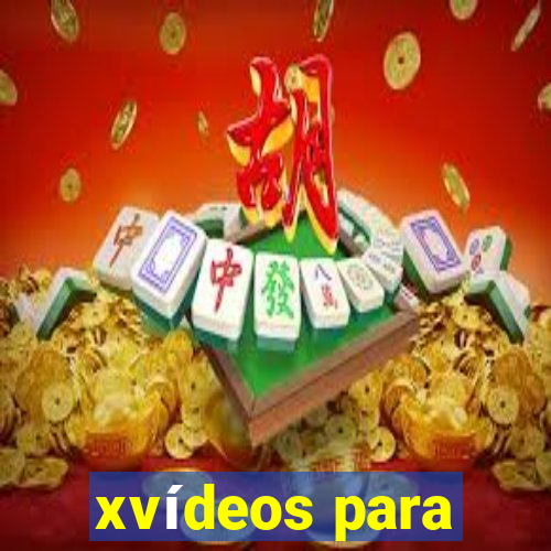 xvídeos para