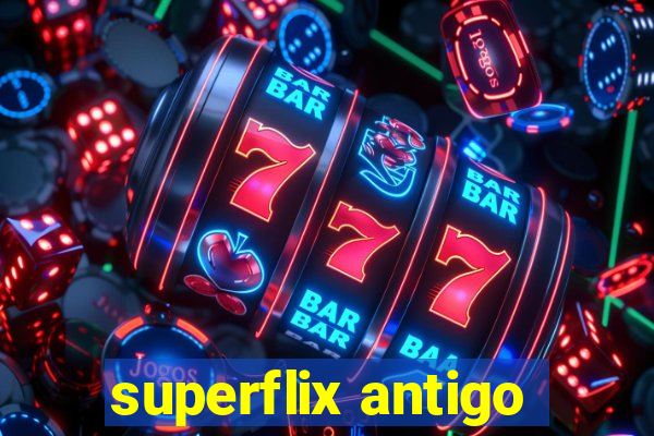 superflix antigo