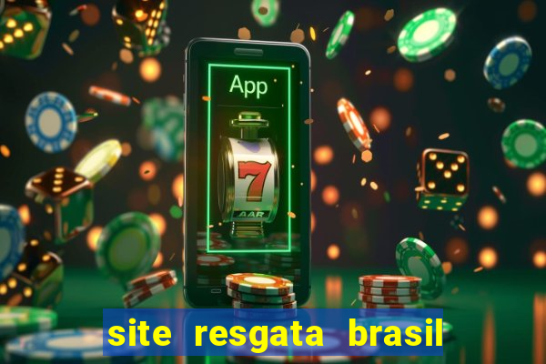 site resgata brasil é confiável