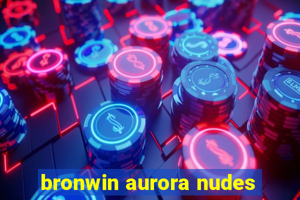 bronwin aurora nudes