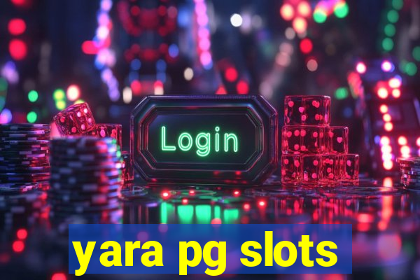 yara pg slots