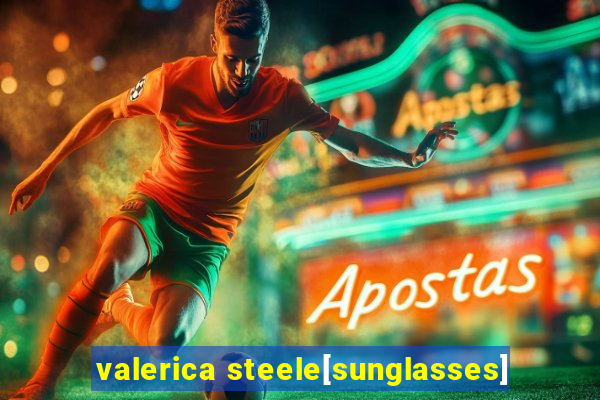 valerica steele[sunglasses]