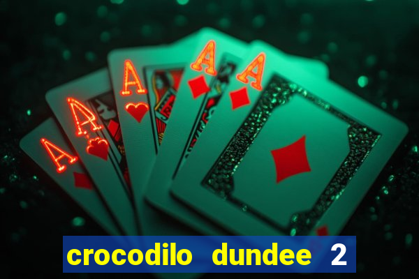 crocodilo dundee 2 filme completo dublado