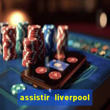 assistir liverpool x manchester city ao vivo futemax