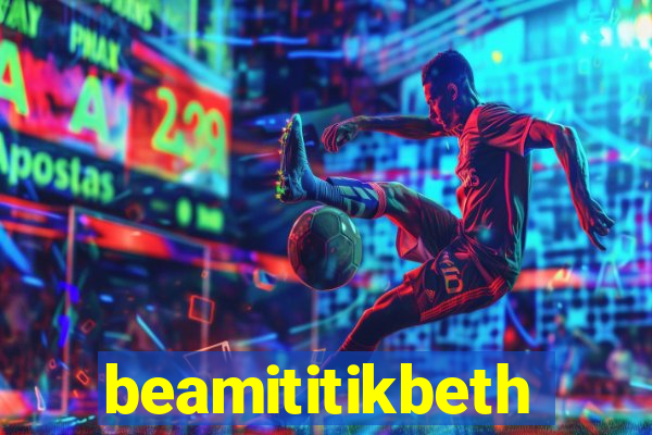 beamititikbeth