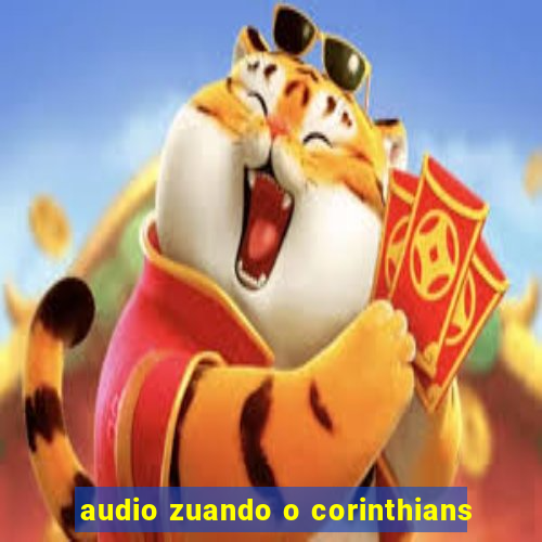 audio zuando o corinthians