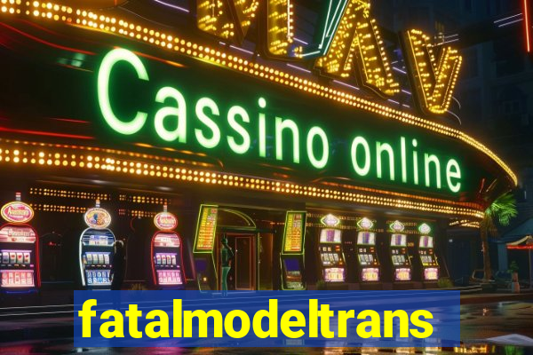 fatalmodeltransex