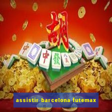 assistir barcelona futemax