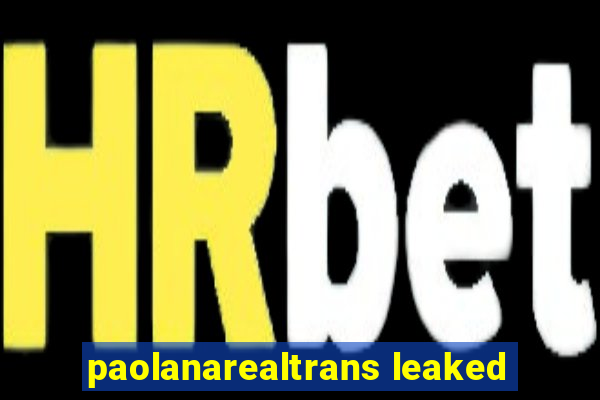 paolanarealtrans leaked