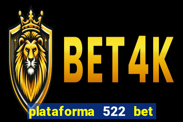 plataforma 522 bet 茅 confi谩vel