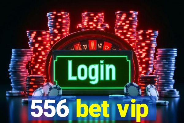 556 bet vip