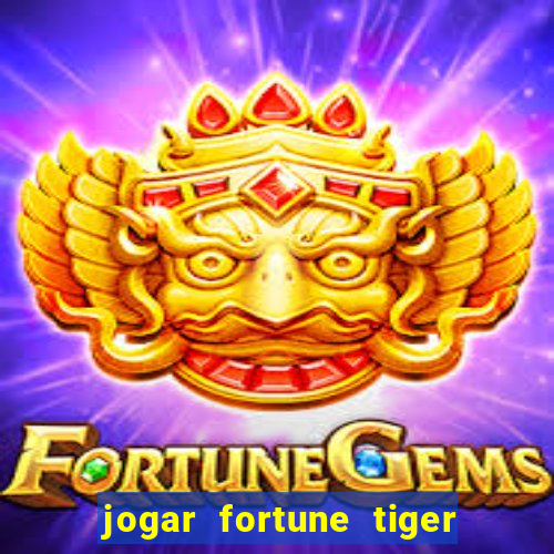 jogar fortune tiger sem depositar