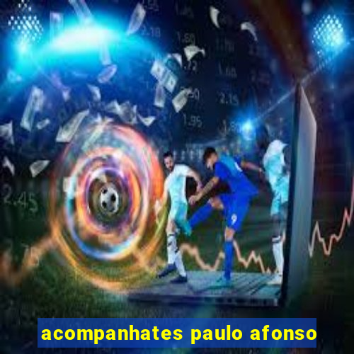 acompanhates paulo afonso