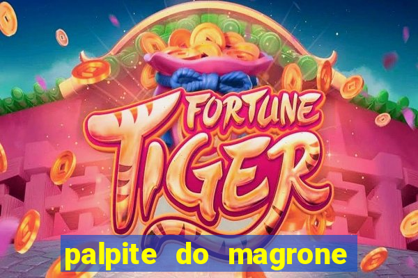 palpite do magrone para hoje