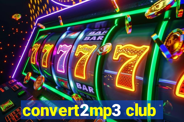 convert2mp3 club