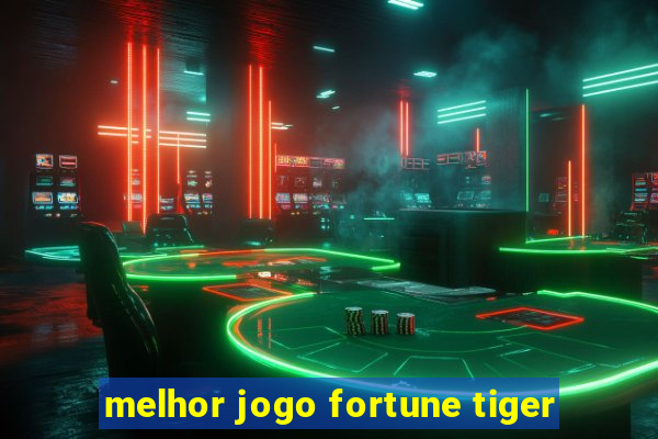 melhor jogo fortune tiger