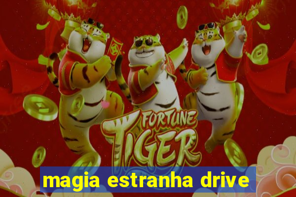 magia estranha drive