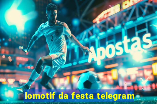 lomotif da festa telegram