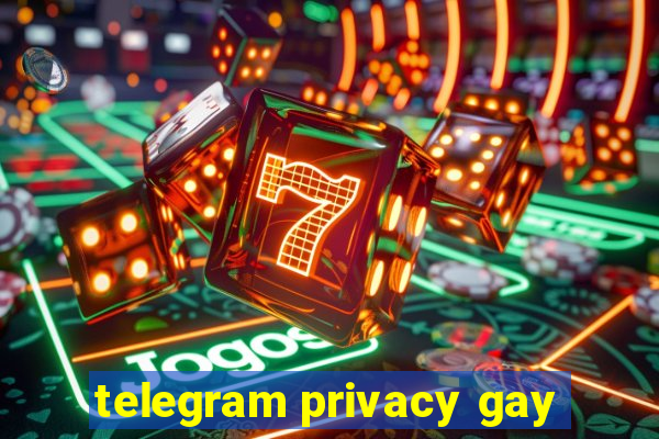 telegram privacy gay