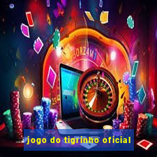 jogo do tigrinho oficial